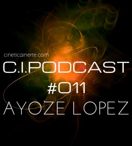C.I.PODCAST011.AYOZE LÓPEZ